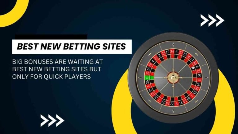Big bonuses are waiting at best new betting sites but only for quick players Big bonuses are waiting at best new betting sites but only for quick players