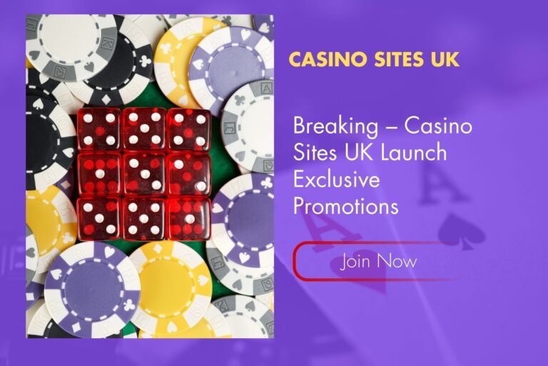 Breaking – Casino Sites UK Launch Exclusive Promotions Breaking – Casino Sites UK Launch Exclusive Promotions
