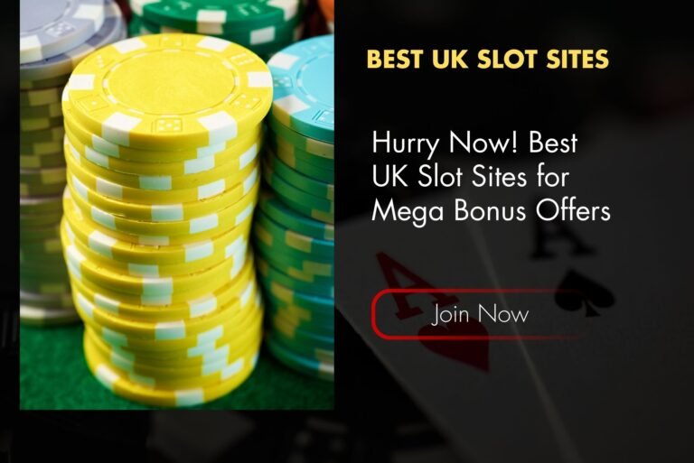Hurry Now! Best UK Slot Sites for Mega Bonus Offers