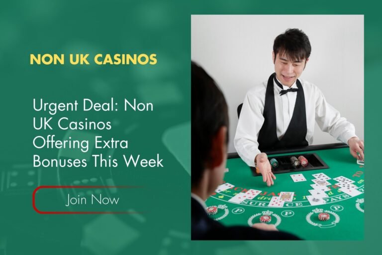 Urgent Deal: Non UK Casinos Offering Extra Bonuses This Week