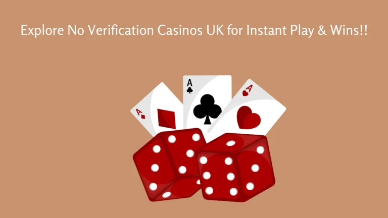 Explore No Verification Casinos UK for Instant Play & Wins!! Explore No Verification Casinos UK for Instant Play & Wins!!