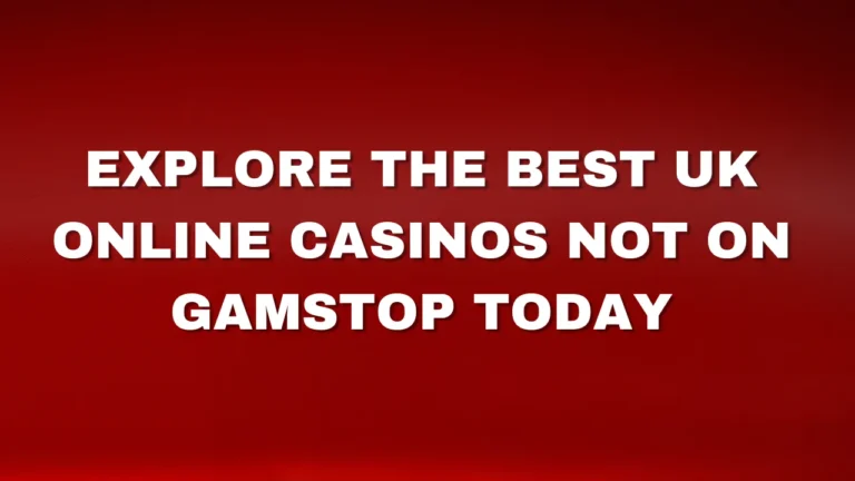 Explore the Best UK Online Casinos Not on Gamstop Today Explore the Best UK Online Casinos Not on Gamstop Today