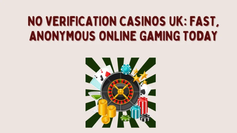 No Verification Casinos UK: Fast, Anonymous Online Gaming Today No Verification Casinos UK: Fast, Anonymous Online Gaming Today